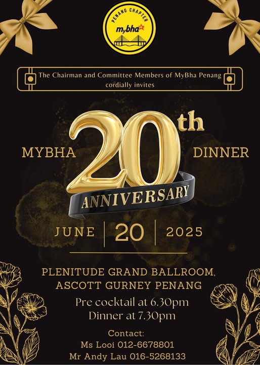 May be an image of text that says "AEAANG CPTC m,bha The Chairman and Committee Members of My MyBha hThaClaimanoietettt Bha Penang cordially invites MyBHA 20 th DINNER ANNIVERSARY JUNE 20 2025 PLENITUDE GRAND BALLROOM, ASCOTT GURNEY PENANG PENANG Pre cocktail at 6. 30pm Dinner at 7.30pm Contact: Ms Looi 012-6678801 Mr Andy Lau 016-5268133"
